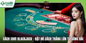 Cách Chơi Blackjack
