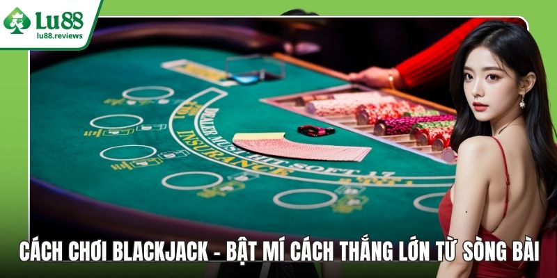 Cách Chơi Blackjack