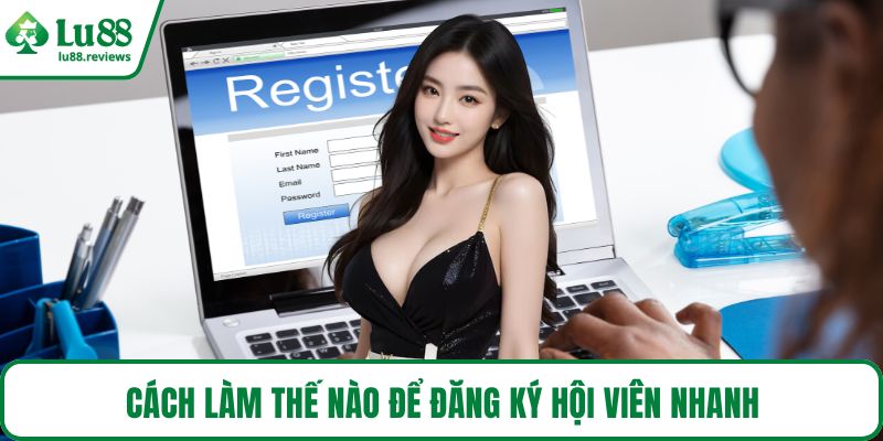 Cách làm thế nào để đăng ký hội viên nhanh