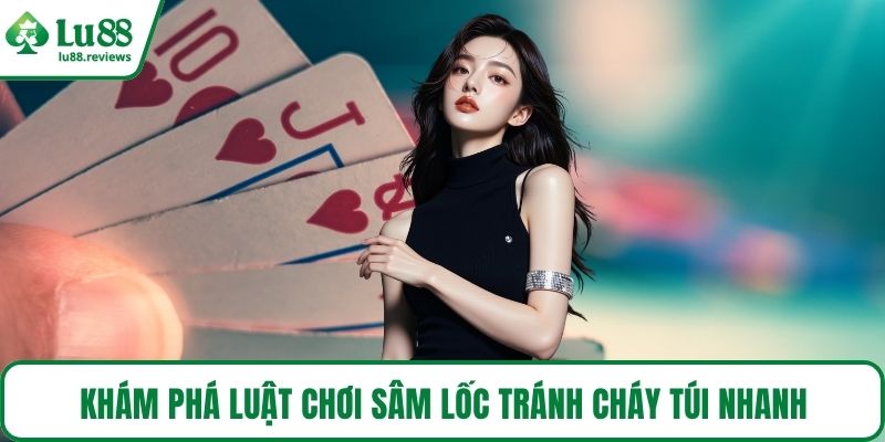 Khám phá luật chơi sâm lốc tránh cháy túi nhanh