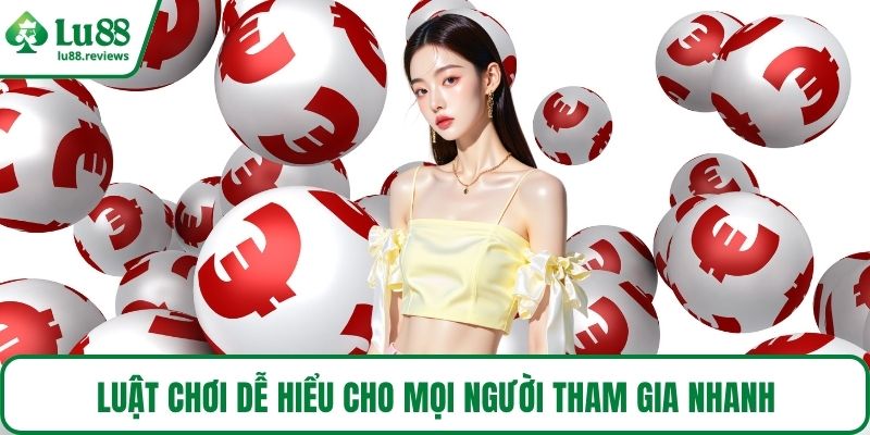Luật chơi dễ hiểu cho mọi người tham gia nhanh