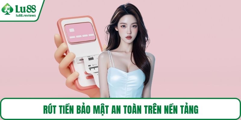 Rút tiền bảo mật an toàn trên nền tảng