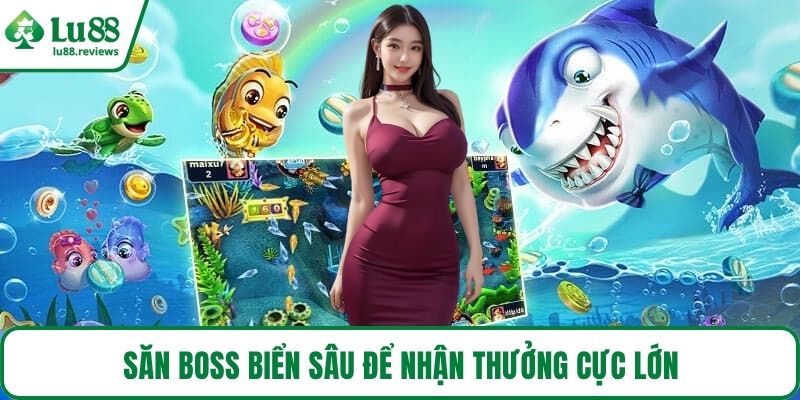 Săn boss biển sâu để nhận thưởng cực lớn