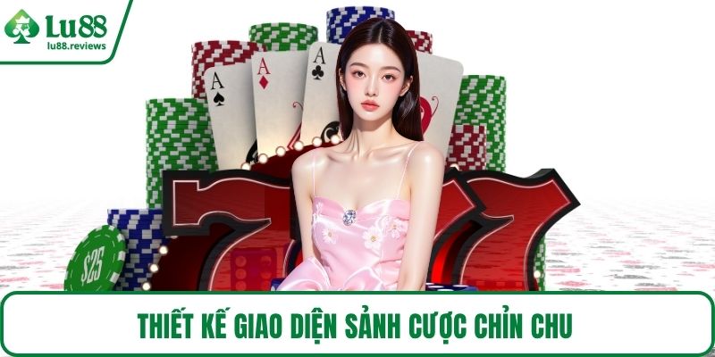 Thiết kế giao diện sảnh cược chỉn chu 