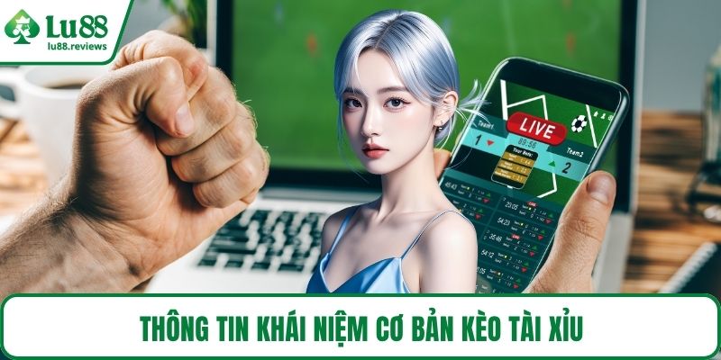 Thông tin khái niệm cơ bản kèo tài xỉu