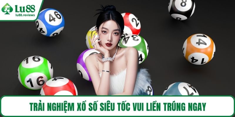 Trải nghiệm xổ số siêu tốc vui liền trúng ngay