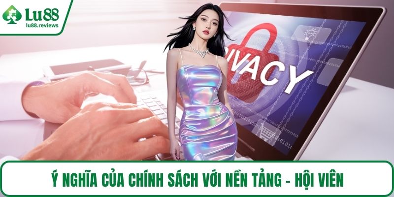 Ý nghĩa của chính sách với nền tảng - hội viên